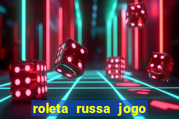 roleta russa jogo como funciona